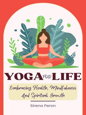cover image of Yoga For Life--Embracing Health, Mindfulness and Spiritual Growth